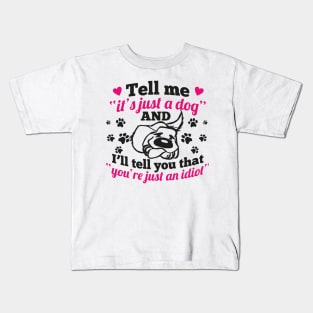 just a dog just an idiot Kids T-Shirt